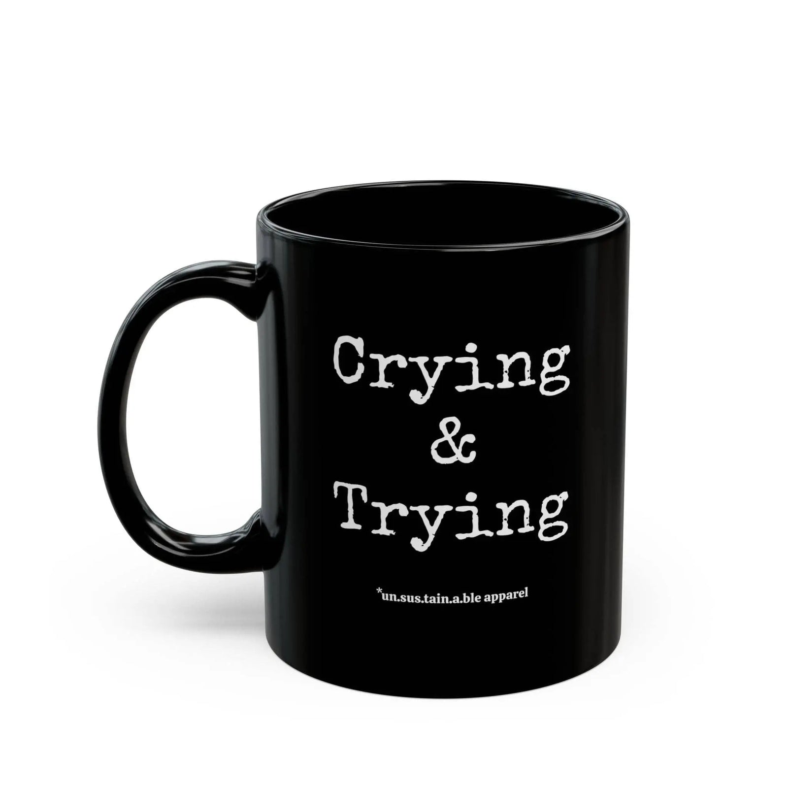 Black Mug (11oz) - Crying & Trying un.sus.tain.a.ble apparel