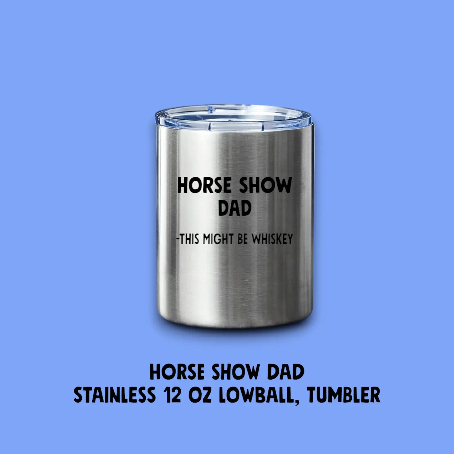 Horse Show Dad lowball tumbler Equine & Design, LLC
