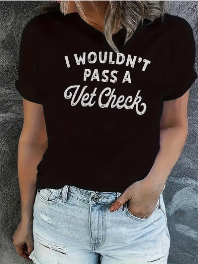 "I Wouldn't Pass a Vet Check" Black Cotton Blend T-Shirt