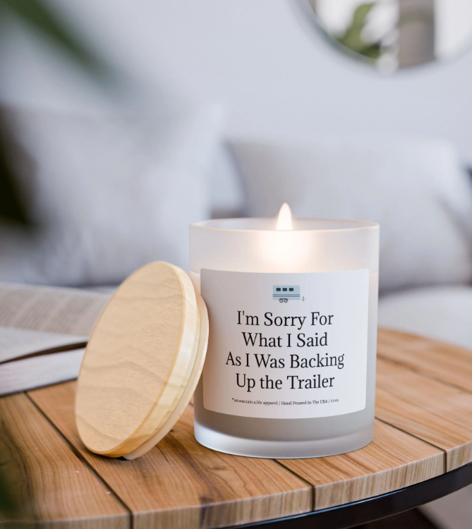Sorry for What I Said Backing Up the Trailer... Soy  Candle